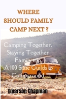 WHERE SHOULD FAMILY CAMP NEXT?: Camping Together, Staying Together Family trip A 100 States Guilds to Campground B0CMWN4CD3 Book Cover