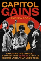 Capitol Gains: Exposing the Conflict Between The Beatles and the Record Label that Made Them 1837053863 Book Cover