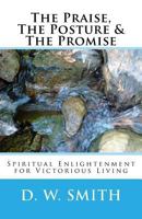 The Praise, The Posture & The Promise: Spiritual Enlightenment for Victorious Living 1539921131 Book Cover
