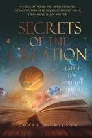 Secrets of the Creation: Battle for Spiritual Truth 1662855400 Book Cover