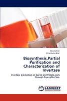 Biosynthesis,Partial Purification and Characterization of Invertase: Invertase production on Carrot and Potato peels through Aspergillus Spp. 3848407361 Book Cover