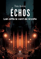 Échos: Loin siffle le vent de révolte B0CBD8NCQ3 Book Cover