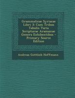 Grammaticae Syriacae Libri 3: Cum Tribus Tabulis Varia Scripturae Aramaicae Genera Exhibentibus 1289454965 Book Cover