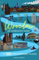 Wroclaw: An alternative guide to 100 extraordinary places (Poland) 3982233844 Book Cover