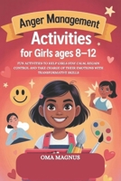 ANGER MANAGEMENT ACTIVITIES FOR KIDS AGES 8-12: ACTIVITIES TO HELP KIDS STAY CALM, REGAIN CONTROL AND TAKE CHARGE OF THEIR EMOTIONS WITH TRANSFORMATIVE SKILLS B0FS78W694 Book Cover