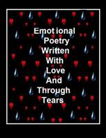 Emotional Poetry: Written With Love Through Tears 1495417689 Book Cover