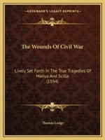 The Wounds Of Civil War: Lively Set Forth In The True Tragedies Of Marius And Scilla 1165138654 Book Cover