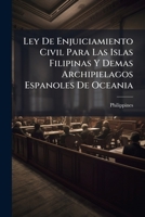 Ley De Enjuiciamiento Civil Para Las Islas Filipinas Y Demas Archipielagos Espanoles De Oceania 1148586792 Book Cover