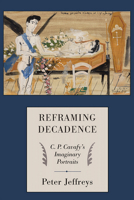 Reframing Decadence: C. P. Cavafy's Imaginary Portraits 0801447089 Book Cover