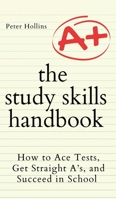 The Study Skills Handbook: How to Ace Tests, Get Straight A's, and Succeed in School 1647433320 Book Cover