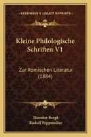 Kleine Philologische Schriften V1: Zur Romischen Literatur (1884) 1167732723 Book Cover