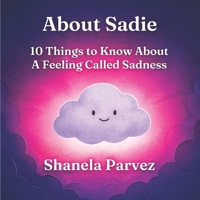 About Sadie: 10 Things to Know About A Feeling Called Sadness B0G3L3BGW8 Book Cover