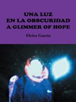 Una Luz En La Obscuridad / A Glimmer of Hope 1463390270 Book Cover