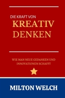 DIE KRAFT VON KREATIVES DENKEN: Ein Leitfaden für Anfänger zu Strategien des kreativen Denkens B0BCRXDLBQ Book Cover