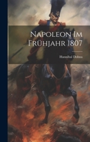 Napoleon Im Frühjahr 1807 102277672X Book Cover