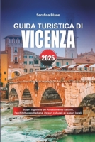 GUIDA TURISTICA DI VICENZA 2025: Scopri il gioiello del Rinascimento italiano, l'architettura palladiana, i tesori culturali e i sapori locali (Italian Edition) B0DV1B7ZG6 Book Cover
