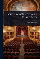 Louvain; a Tragedy in Three Acts 1024024814 Book Cover