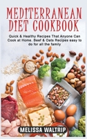 Mediterranean Diet Cookbook: Quick & Healthy Recipes That Anyone Can Cook at Home. Beef & Oats Recipes easy to do for all the family 1803074159 Book Cover