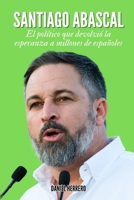 Santiago Abascal: El político que devolvió la esperanza a millones de españoles (Spanish Edition) B0DSJS4NCC Book Cover