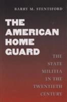 The American Home Guard: The State Militia in the Twentieth Century 1585441813 Book Cover