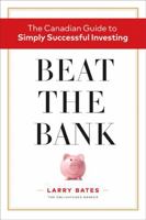 Beat the Bank: The Canadian Guide to Simply Successful Investing 1775343707 Book Cover