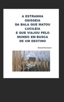 A Estranha Odisseia Da Bala Que Matou Lucileia B0C1J3B7F3 Book Cover