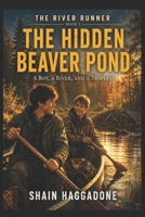 THE HIDDEN BEAVER POND: THE RIVER RUNNER SERIES BOOK 2: A BOY, A RIVER AND A TRAPLINE B0H9L2B74J Book Cover