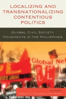 Localizing and Transnationalizing Contentious Politics: Global Civil Society Movements in the Philippines 0739133071 Book Cover