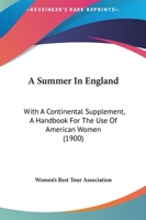 A Summer In England: With A Continental Supplement, A Handbook For The Use Of American Women 1120132088 Book Cover