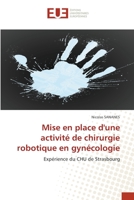 Mise en place d'une activité de chirurgie robotique en gynécologie: Expérience du CHU de Strasbourg 613150427X Book Cover