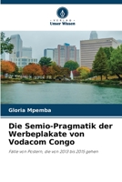 Die Semio-Pragmatik der Werbeplakate von Vodacom Congo: Fälle von Postern, die von 2013 bis 2015 gehen 6206215008 Book Cover