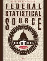 The Federal Statistical Source: Where to Find Agency Experts and Personnel (Federal Statistical Source) 0897746732 Book Cover