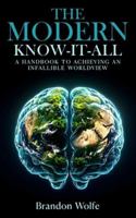 The Modern Know-it-all: A Handbook To Achieving An Infallible Worldview B0FNNDCGLB Book Cover