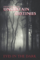 Uncertain Destinies: Eyes In The Dark 1508545901 Book Cover