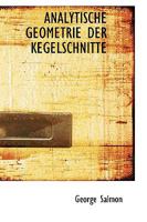 Analytische Geometrie Der Kegelschnitte, Mit Besonderer Berücksichtigung Der Neueren Methoden.: Nach George Salmon, Frei Bearbeitet Von Dr. Wilhelm Fiedler. 1018972218 Book Cover