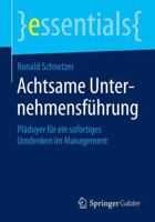 Achtsame Unternehmensführung: Plädoyer für ein sofortiges Umdenken im Management (essentials) 3658062649 Book Cover