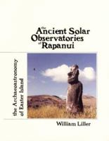 The Ancient Solar Observatories of Rapanui: The Archaeoastronomy of Easter Island (The Easter Island Series) 1880636018 Book Cover