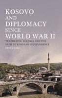 Kosovo and Diplomacy since World War II: Yugoslavia, Albania and the Path to Kosovan Independence 1350153249 Book Cover