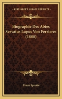 Biographie Des Abtes Servatus Lupus Von Ferrieres (1880) 1143232410 Book Cover