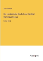 Der ermländische Bischof und Cardinal Stanislaus Hosius: Erster Band 3382036185 Book Cover