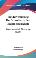 Bundesverfassung Der Schweizerischen Eidgenossenschaft: Kommentar Mit Einleitung (1905) 1168154510 Book Cover