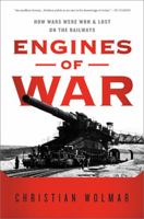 Engines of War: How Wars Were Won & Lost on the Railways 1586489712 Book Cover