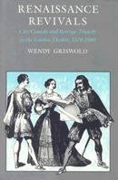 Renaissance Revivals: City Comedy and Revenge Tragedy in the London Theater, 1576-1980 0226309231 Book Cover