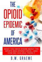 The Opioid Epidemic Of America 1979532494 Book Cover