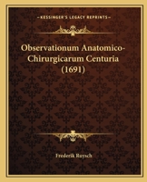 Observationum Anatomico-Chirurgicarum Centuria (1691) 1120332699 Book Cover