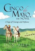 Cinco de Mayo, the Novel: A Saga of Courage and Defiance 1466941898 Book Cover