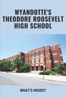 Wyandotte's Theodore Roosevelt High School: What's Inside?: Foosevelt High School Facts B09FC9J3L9 Book Cover