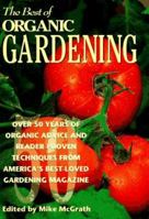 The Best of Organic Gardening: Over 50 Years of Organic Advice and Reader-Proven Techniques from America's Best-Loved Gardening Magazine 0875966470 Book Cover