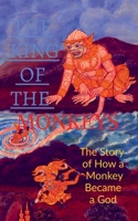 THE KING OF THE MONKEYS; The Story of How a Monkey Became a God B0B425MBM3 Book Cover