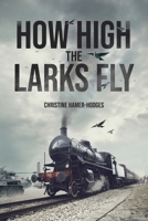 How High the Larks Fly 1662406290 Book Cover